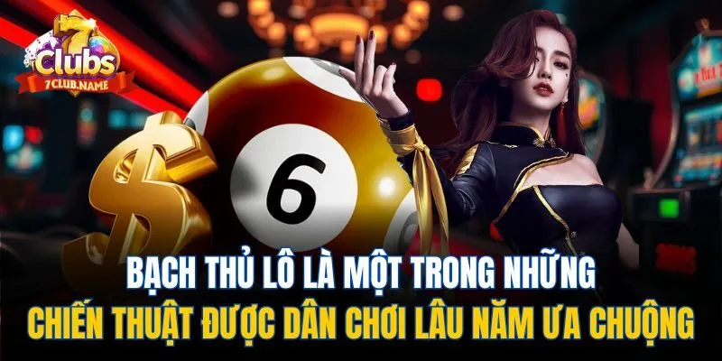 Bạch thủ lô là một trong những chiến thuật được dân chơi lâu năm ưa chuộng