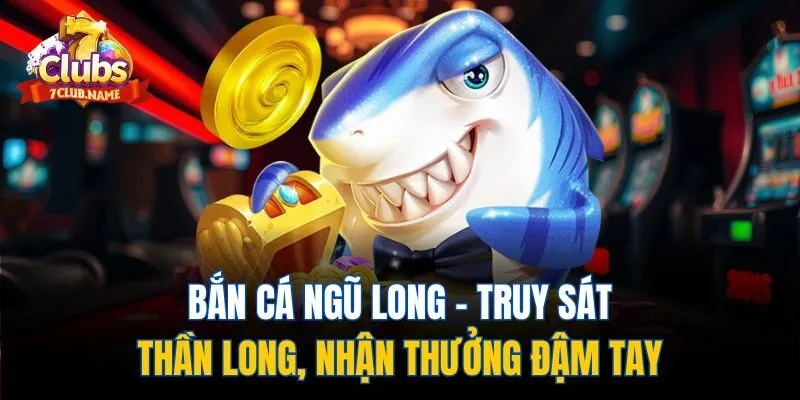 bắn cá Ngũ Long