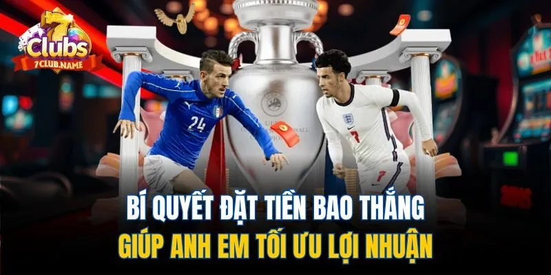 Bí quyết đặt tiền bao thắng giúp anh em tối ưu lợi nhuận