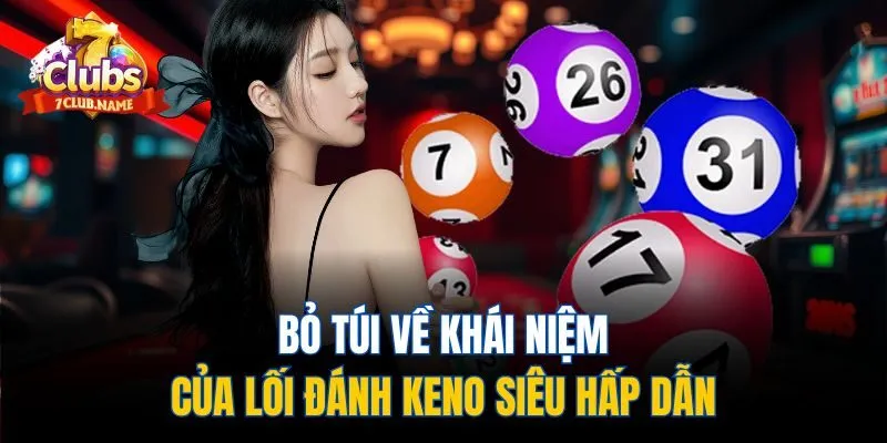 Bỏ túi về khái niệm của lối đánh Keno siêu hấp dẫn