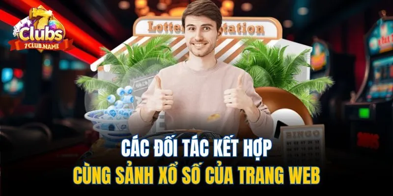 Các đối tác kết hợp cùng sảnh xổ số của trang web