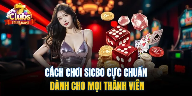 Cách chơi sicbo cực chuẩn dành cho mọi thành viên
