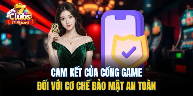 Cam kết của cổng game đối với cơ chế bảo mật an toàn