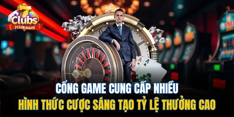 Cổng game cung cấp nhiều hình thức cược sáng tạo tỷ lệ thưởng cao