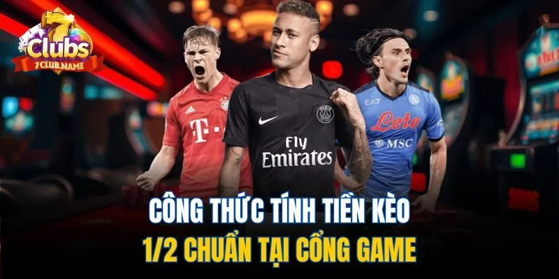 Công thức tính tiền kèo kèo 1/2 chuẩn tại cổng game