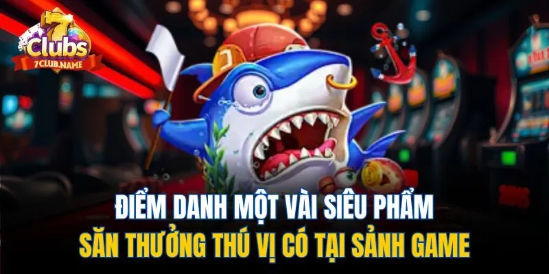 Điểm danh một vài siêu phẩm săn thưởng thú vị có tại sảnh game