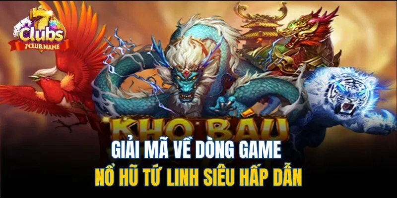 Giải mã về dòng game nổ hũ Tứ linh siêu hấp dẫn