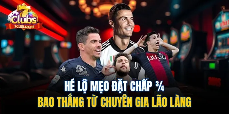 Hé lộ mẹo đặt chấp ¾ bao thắng từ chuyên gia lão làng