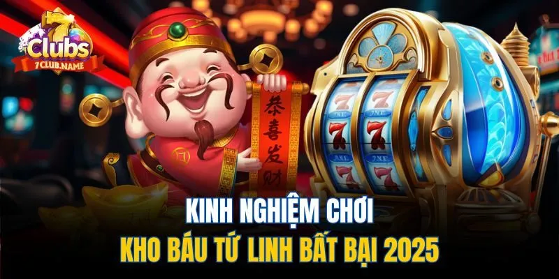 Kinh nghiệm chơi kho báu Tứ Linh bất bại 2025