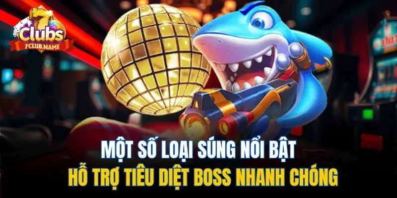 Một số loại súng nổi bật hỗ trợ tiêu diệt boss nhanh chóng