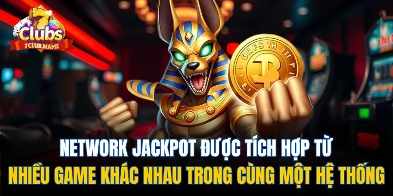 Network Jackpot được tích hợp từ nhiều game khác nhau trong cùng một hệ thống
