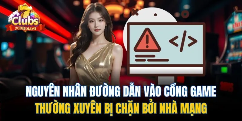 Nguyên nhân đường dẫn vào cổng game thường xuyên bị chặn bởi nhà mạng