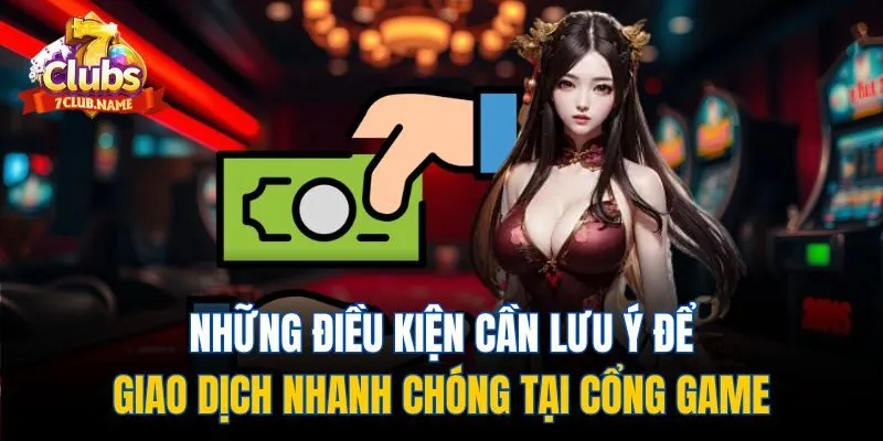 Những điều kiện cần lưu ý để giao dịch nhanh chóng tại cổng game