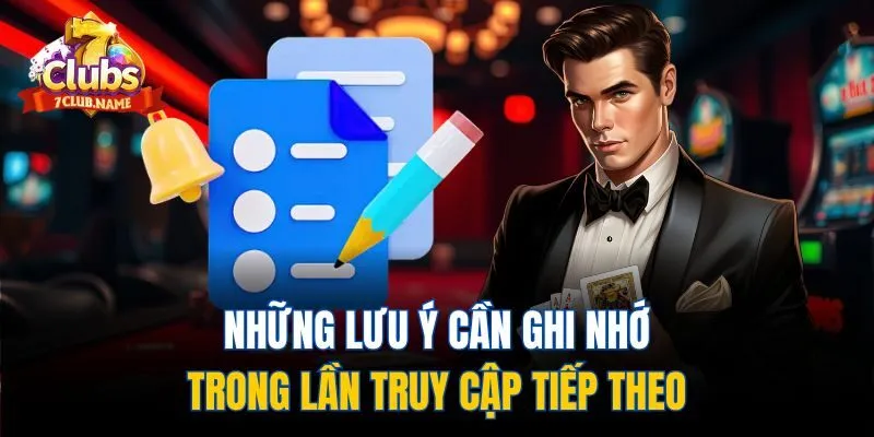 Những lưu ý cần ghi nhớ trong lần truy cập tiếp theo