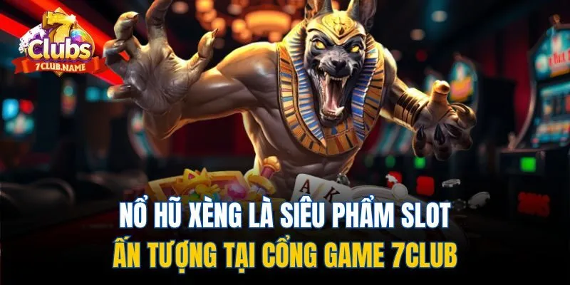 Nổ hũ xèng là siêu phẩm slot ấn tượng tại cổng game 7Club