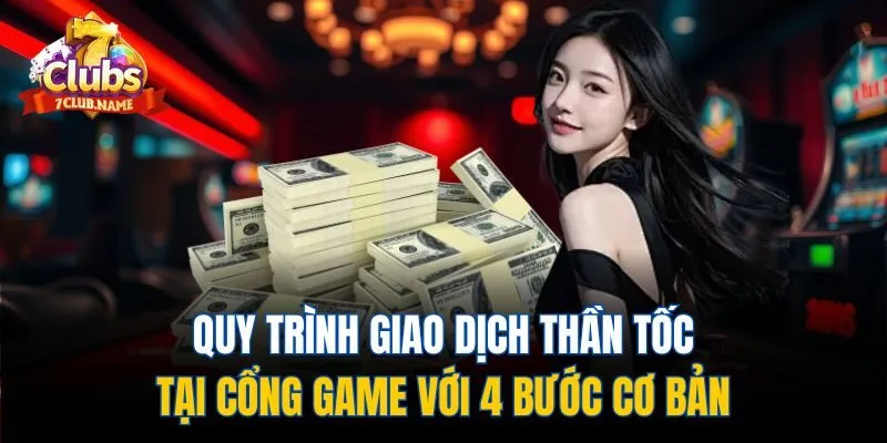 Quy trình giao dịch thần tốc tại cổng game với 4 bước cơ bản