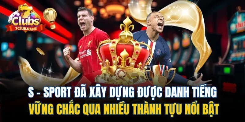 S - sport đã xây dựng được danh tiếng vững chắc qua nhiều thành tựu nổi bật