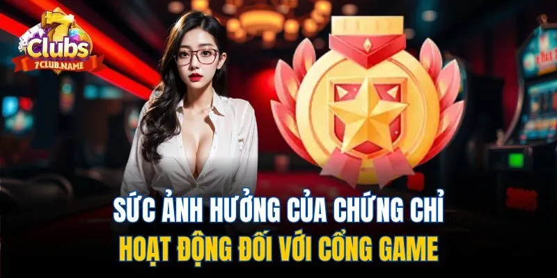 Sức ảnh hưởng của chứng chỉ hoạt động đối với cổng game