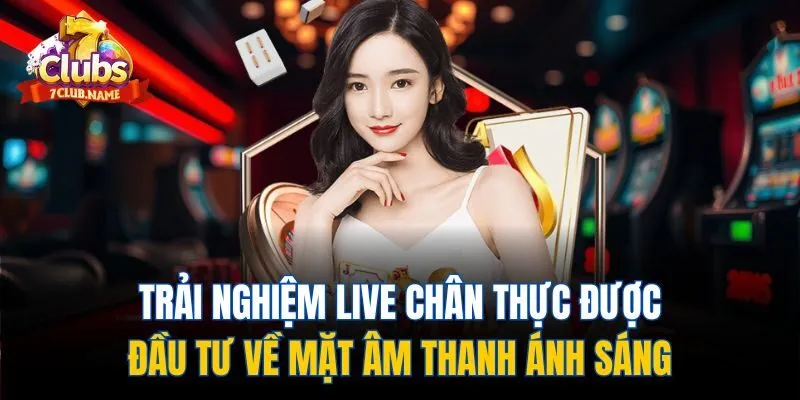 Trải nghiệm live chân thực được đầu tư về mặt âm thanh ánh sáng